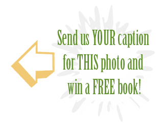 Send us your caption for this photo and win a free book!